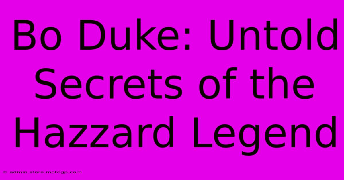 Bo Duke: Untold Secrets Of The Hazzard Legend