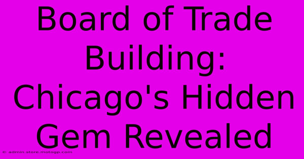 Board Of Trade Building: Chicago's Hidden Gem Revealed