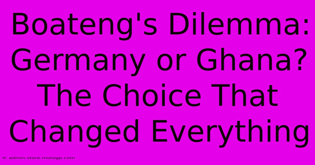 Boateng's Dilemma: Germany Or Ghana? The Choice That Changed Everything