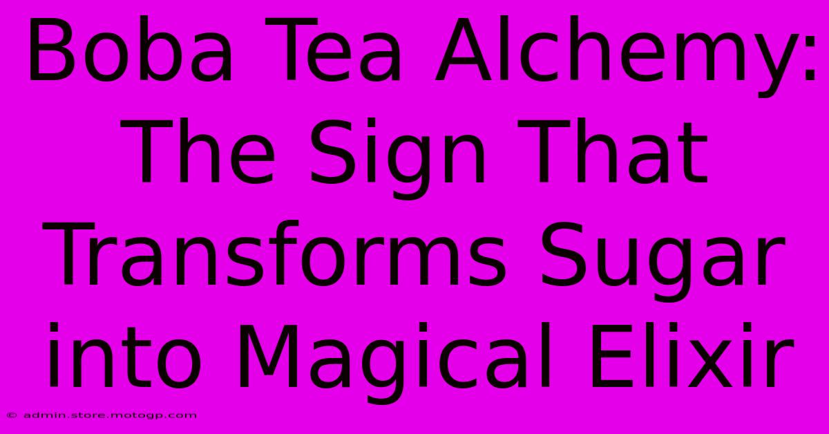 Boba Tea Alchemy: The Sign That Transforms Sugar Into Magical Elixir