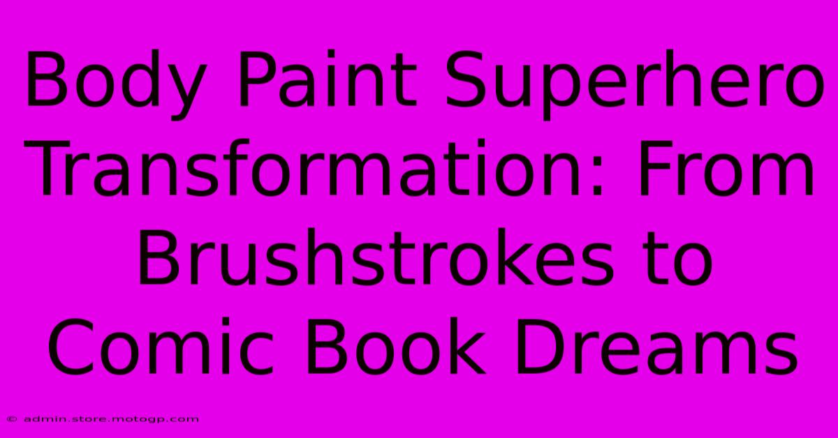 Body Paint Superhero Transformation: From Brushstrokes To Comic Book Dreams