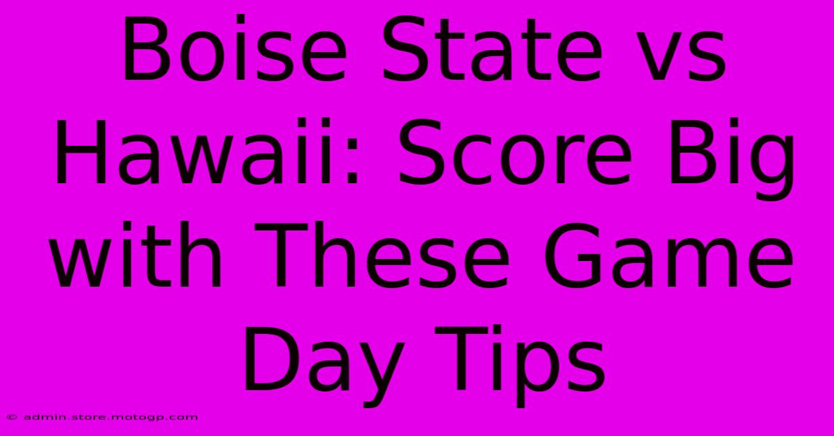 Boise State Vs Hawaii: Score Big With These Game Day Tips