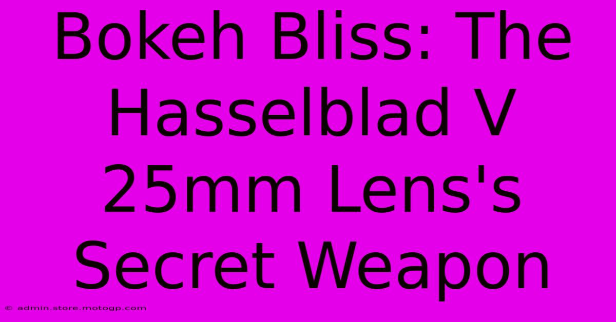 Bokeh Bliss: The Hasselblad V 25mm Lens's Secret Weapon