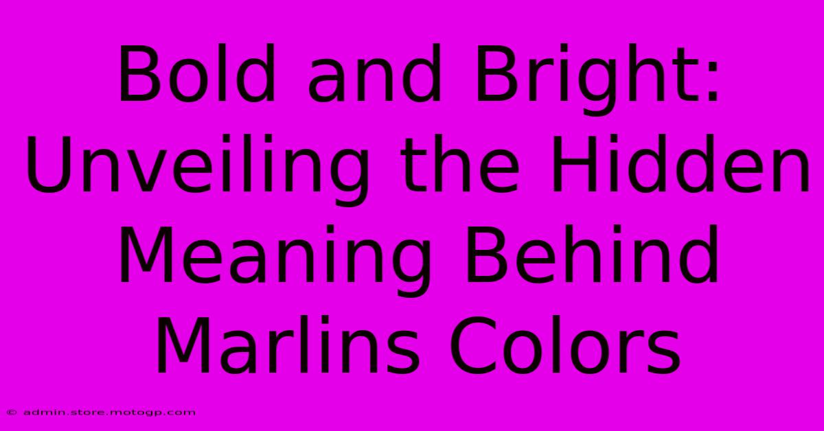 Bold And Bright: Unveiling The Hidden Meaning Behind Marlins Colors