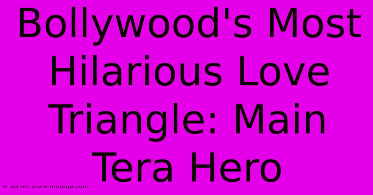 Bollywood's Most Hilarious Love Triangle: Main Tera Hero