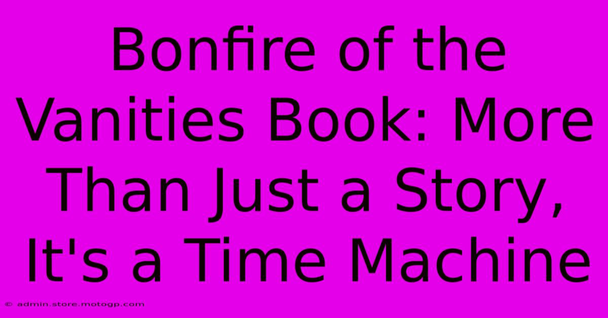 Bonfire Of The Vanities Book: More Than Just A Story, It's A Time Machine