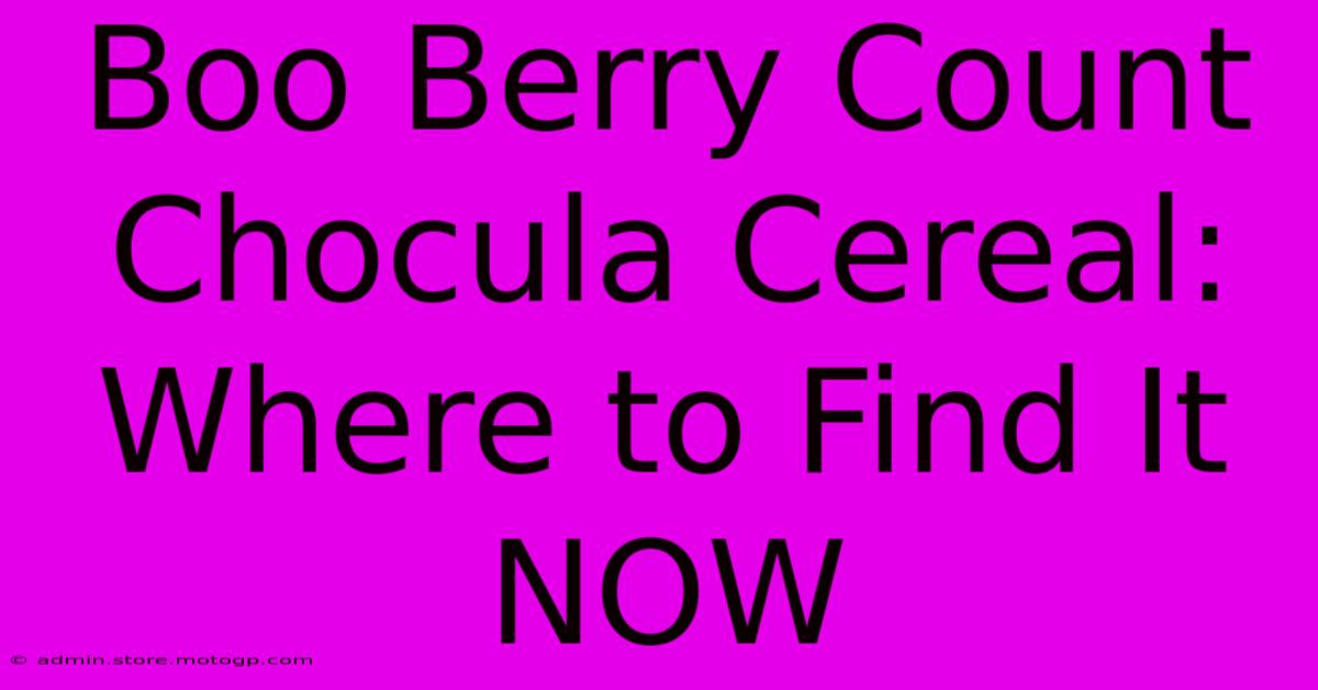 Boo Berry Count Chocula Cereal: Where To Find It NOW