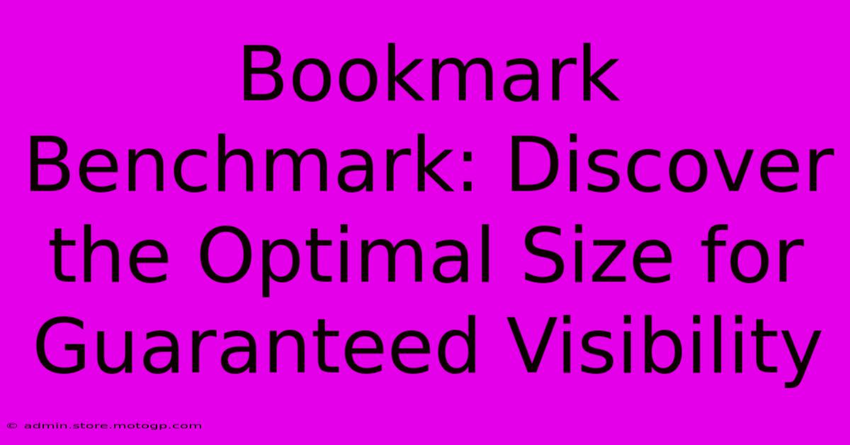 Bookmark Benchmark: Discover The Optimal Size For Guaranteed Visibility