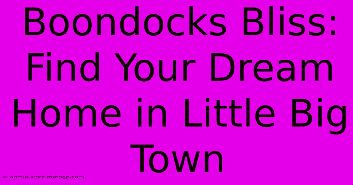 Boondocks Bliss: Find Your Dream Home In Little Big Town