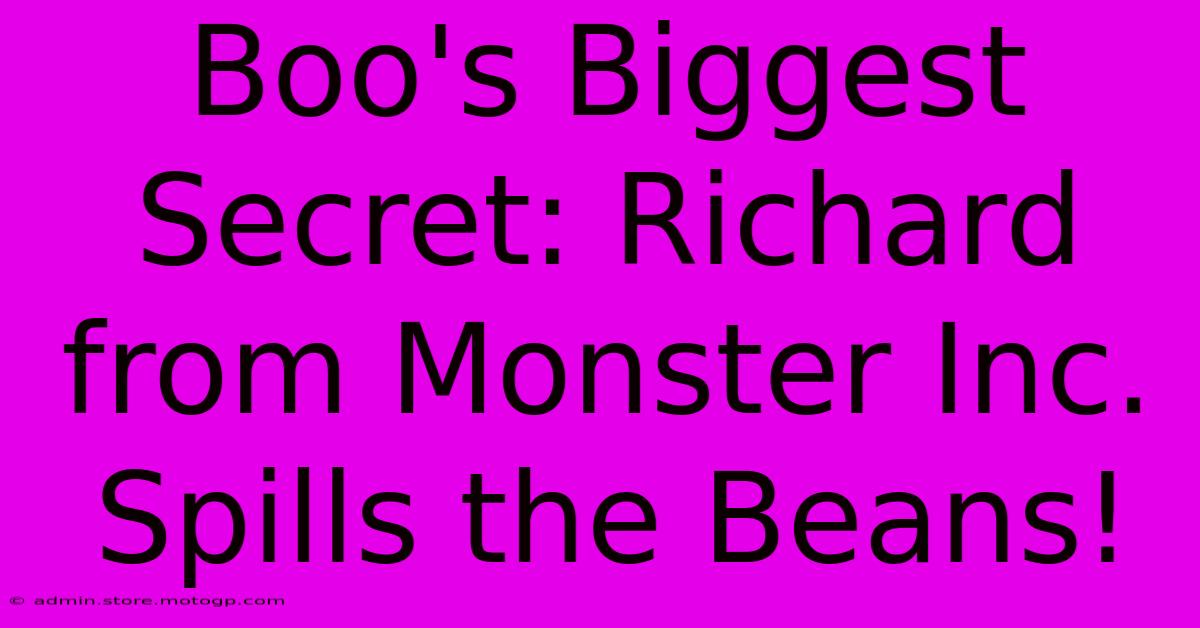 Boo's Biggest Secret: Richard From Monster Inc. Spills The Beans!