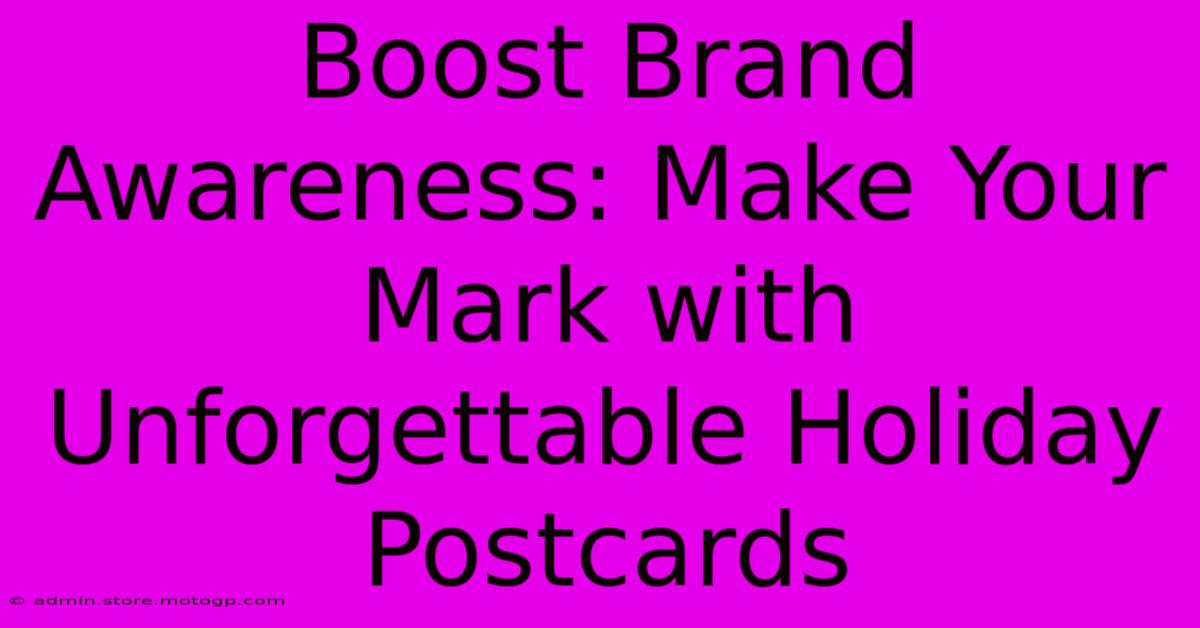 Boost Brand Awareness: Make Your Mark With Unforgettable Holiday Postcards