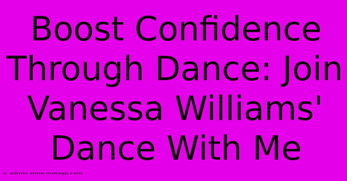 Boost Confidence Through Dance: Join Vanessa Williams' Dance With Me