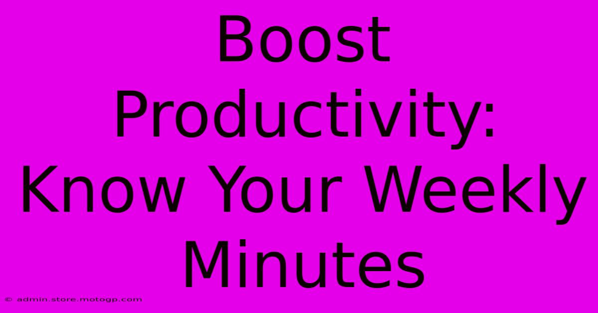 Boost Productivity: Know Your Weekly Minutes