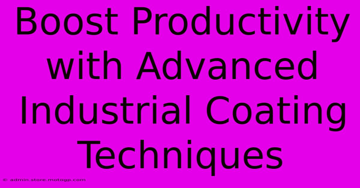 Boost Productivity With Advanced Industrial Coating Techniques