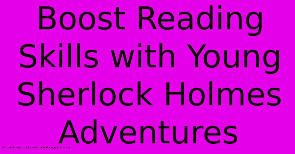 Boost Reading Skills With Young Sherlock Holmes Adventures