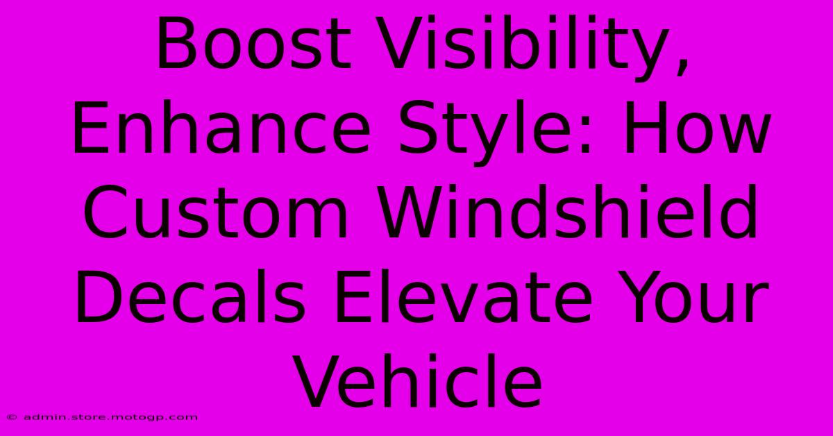 Boost Visibility, Enhance Style: How Custom Windshield Decals Elevate Your Vehicle