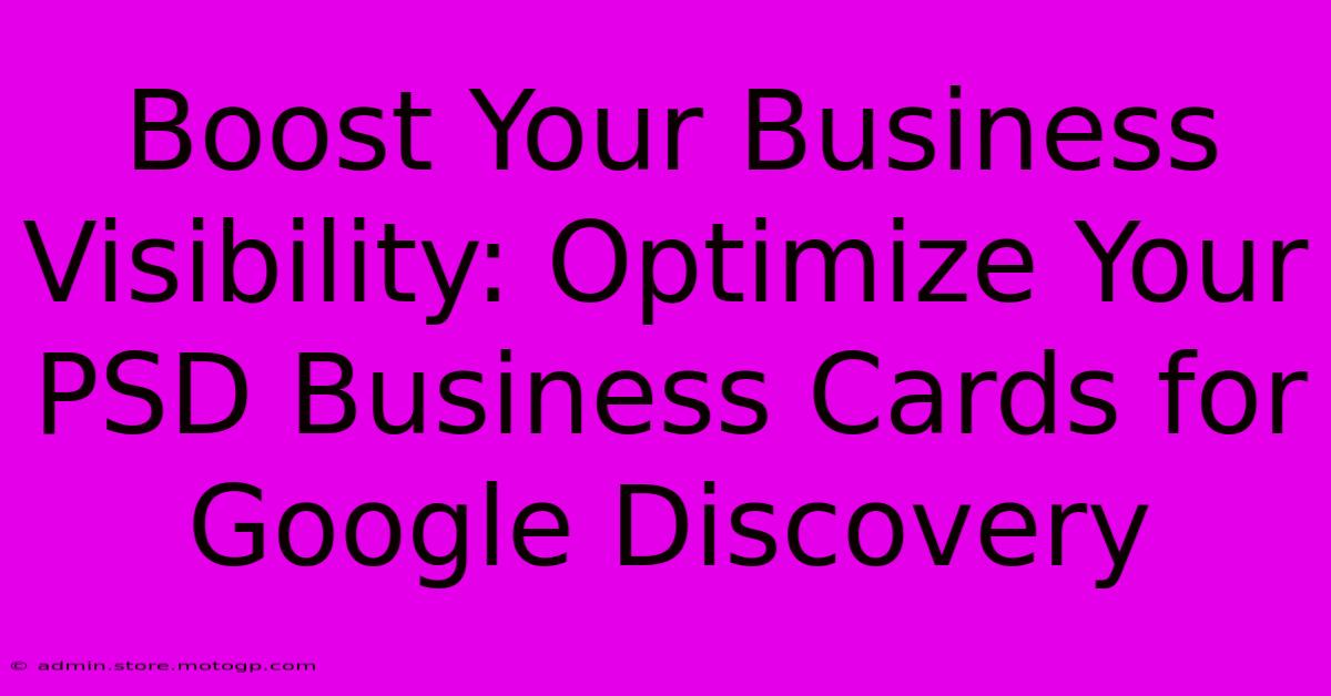 Boost Your Business Visibility: Optimize Your PSD Business Cards For Google Discovery