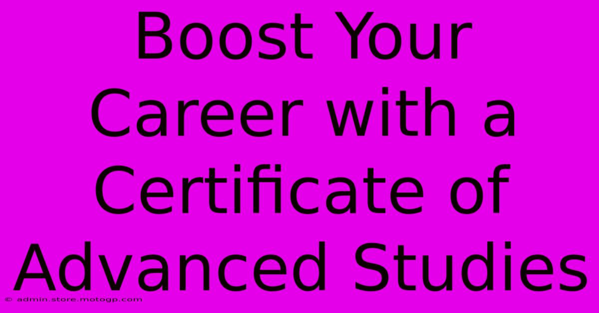 Boost Your Career With A Certificate Of Advanced Studies