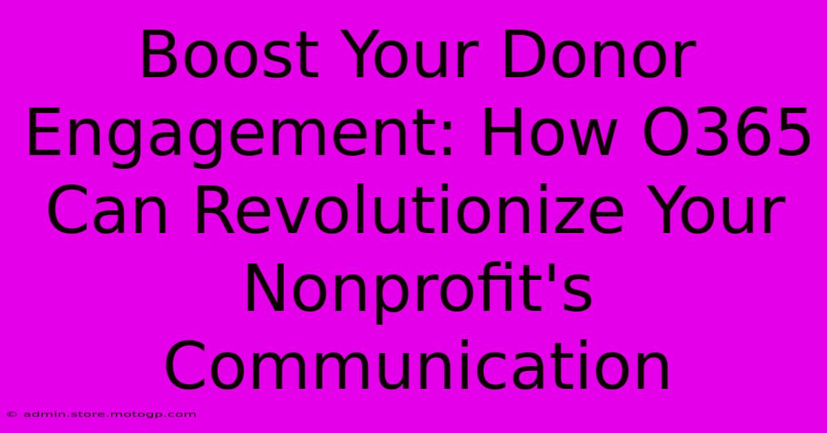 Boost Your Donor Engagement: How O365 Can Revolutionize Your Nonprofit's Communication