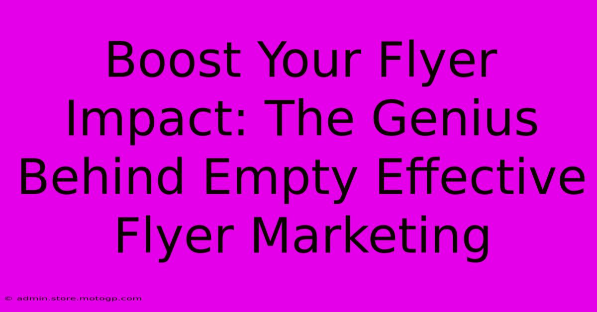 Boost Your Flyer Impact: The Genius Behind Empty Effective Flyer Marketing