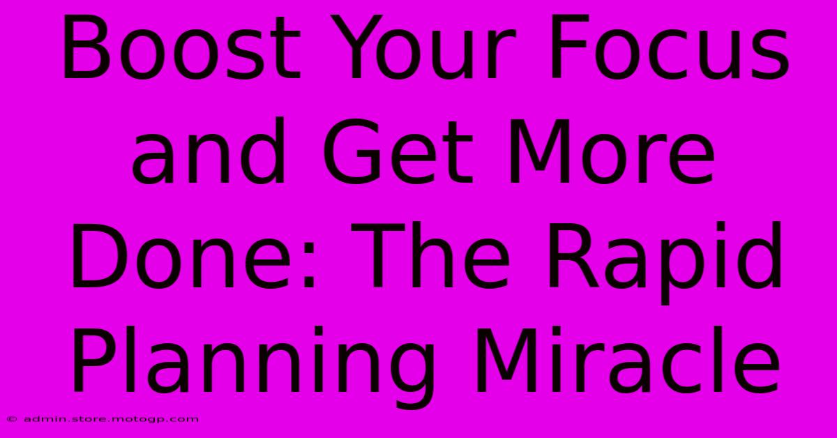 Boost Your Focus And Get More Done: The Rapid Planning Miracle