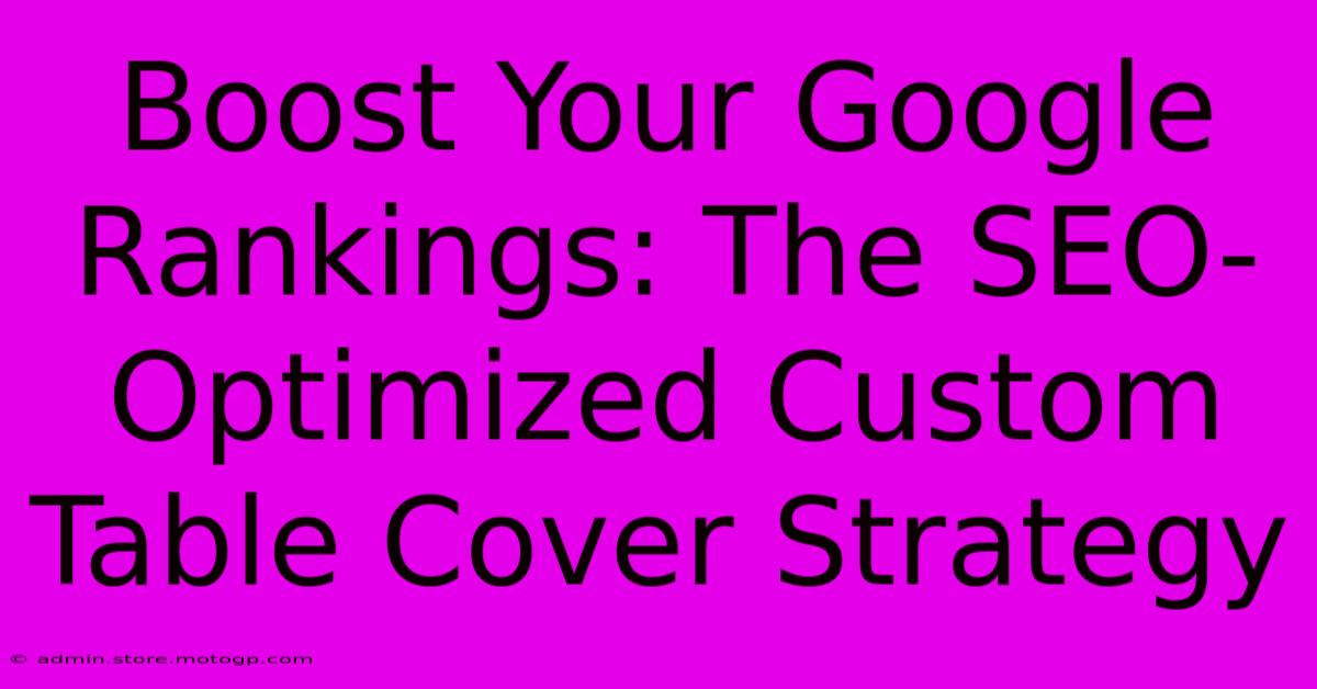 Boost Your Google Rankings: The SEO-Optimized Custom Table Cover Strategy