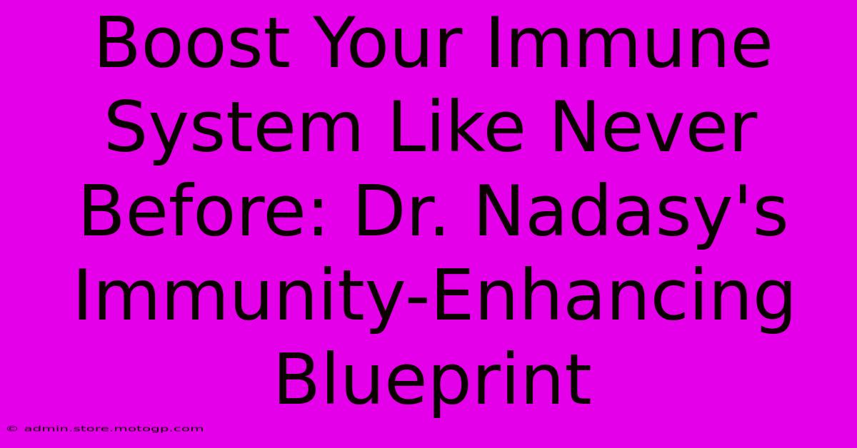 Boost Your Immune System Like Never Before: Dr. Nadasy's Immunity-Enhancing Blueprint