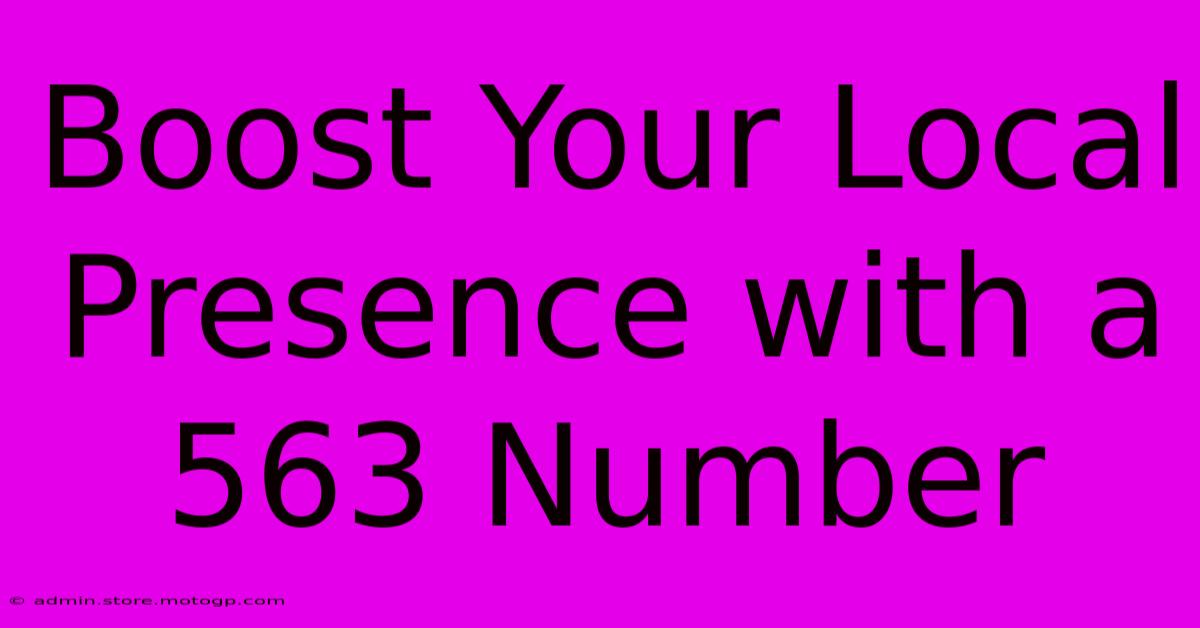 Boost Your Local Presence With A 563 Number