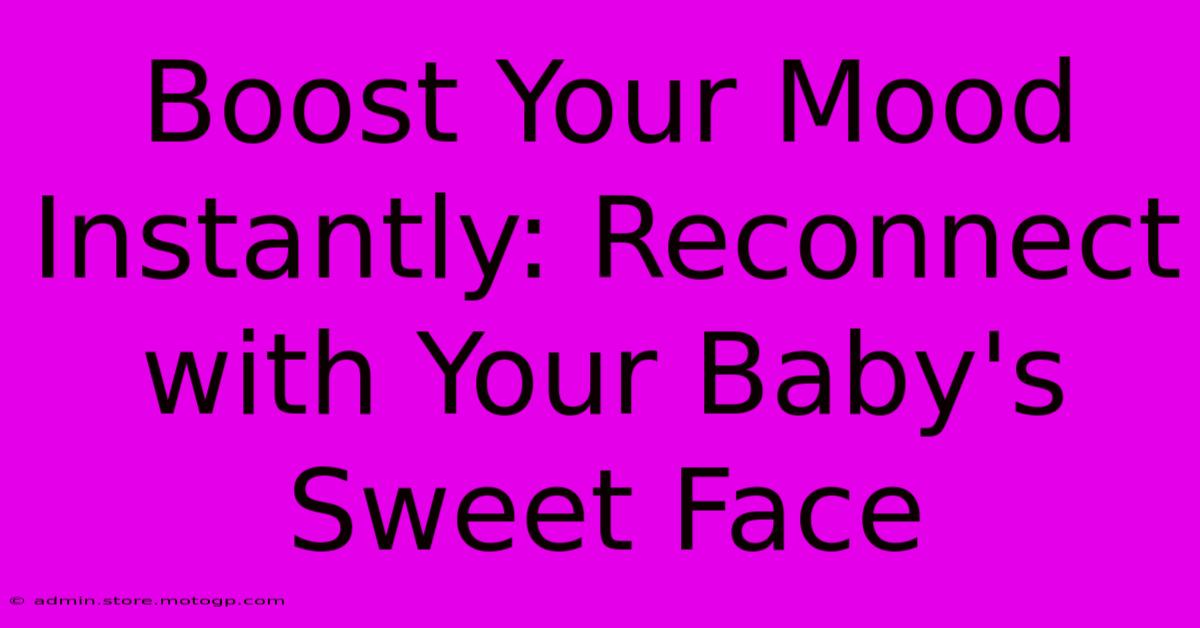 Boost Your Mood Instantly: Reconnect With Your Baby's Sweet Face