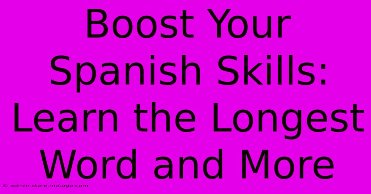 Boost Your Spanish Skills: Learn The Longest Word And More