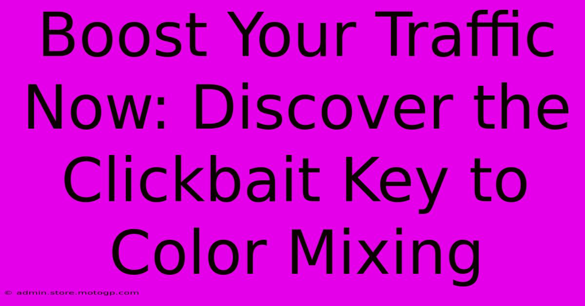 Boost Your Traffic Now: Discover The Clickbait Key To Color Mixing