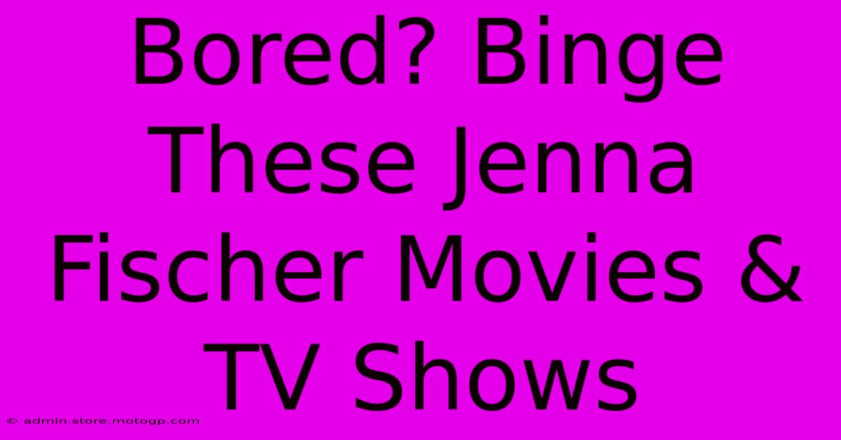 Bored? Binge These Jenna Fischer Movies & TV Shows