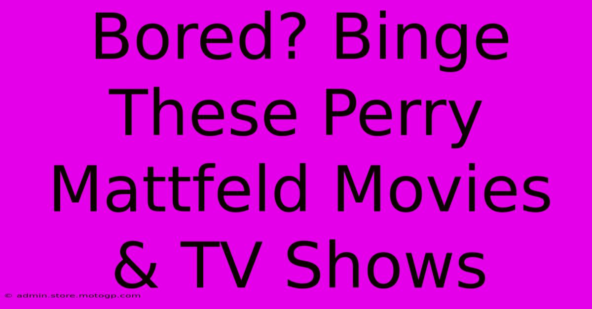 Bored? Binge These Perry Mattfeld Movies & TV Shows