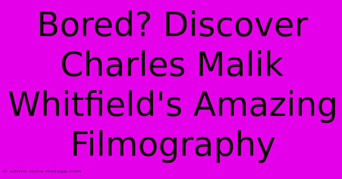 Bored? Discover Charles Malik Whitfield's Amazing Filmography