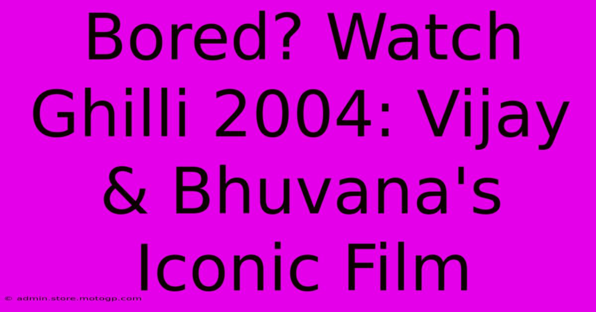 Bored? Watch Ghilli 2004: Vijay & Bhuvana's Iconic Film