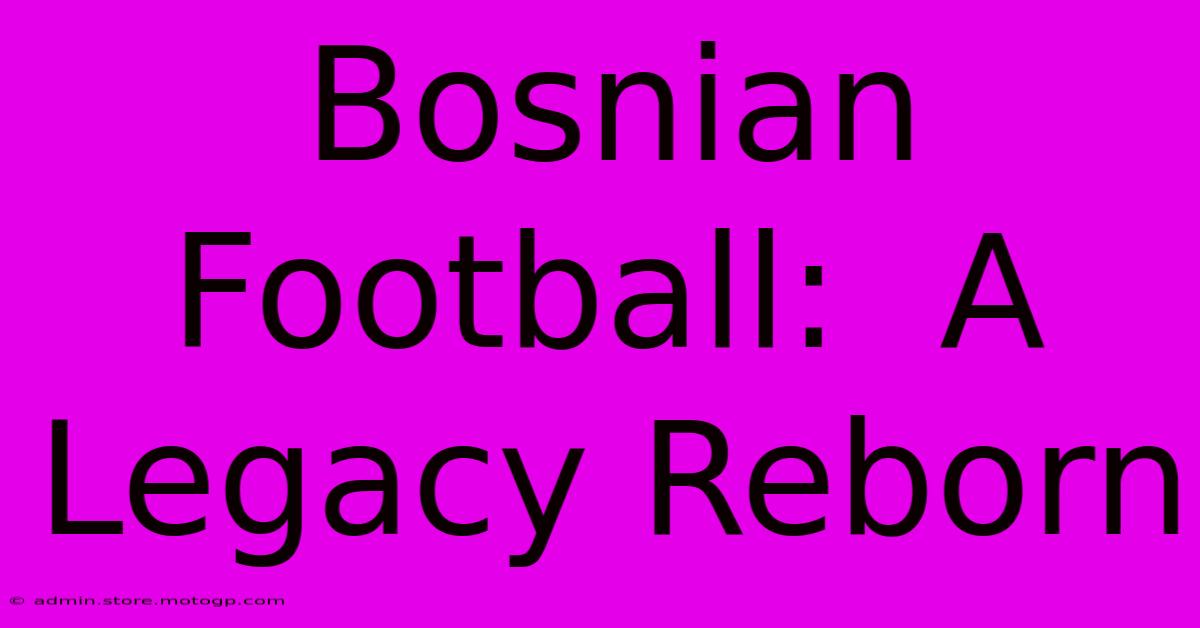 Bosnian Football:  A Legacy Reborn