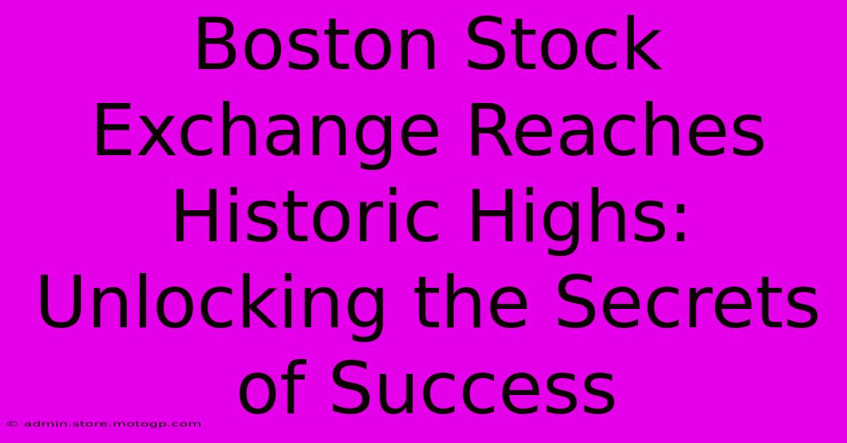 Boston Stock Exchange Reaches Historic Highs: Unlocking The Secrets Of Success