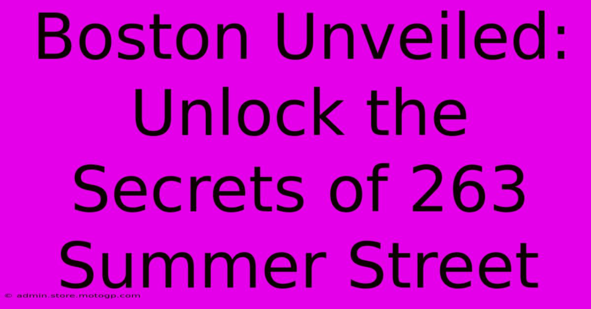 Boston Unveiled: Unlock The Secrets Of 263 Summer Street