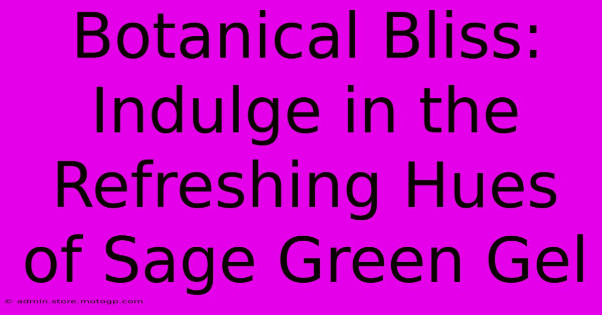 Botanical Bliss: Indulge In The Refreshing Hues Of Sage Green Gel