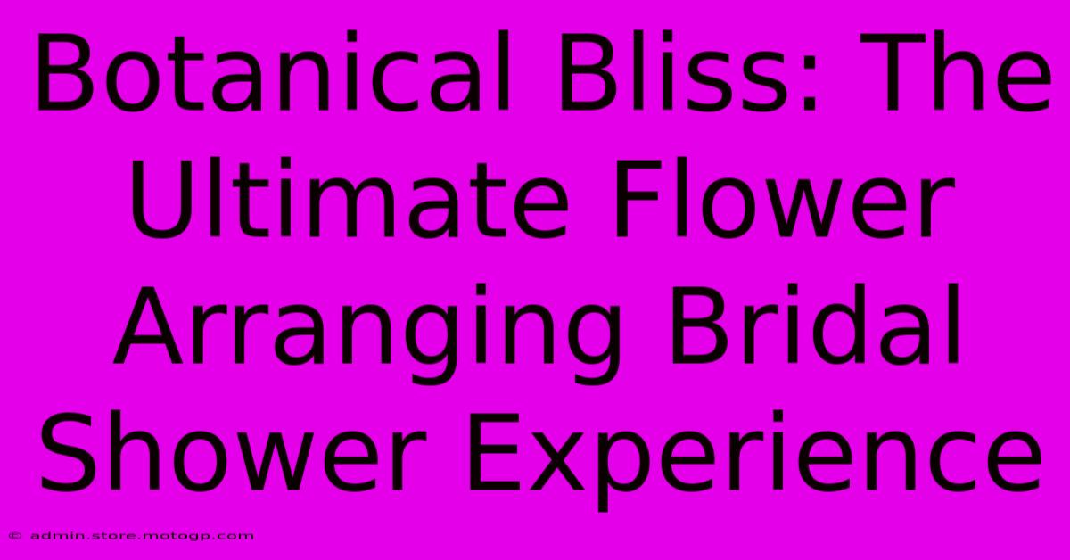 Botanical Bliss: The Ultimate Flower Arranging Bridal Shower Experience