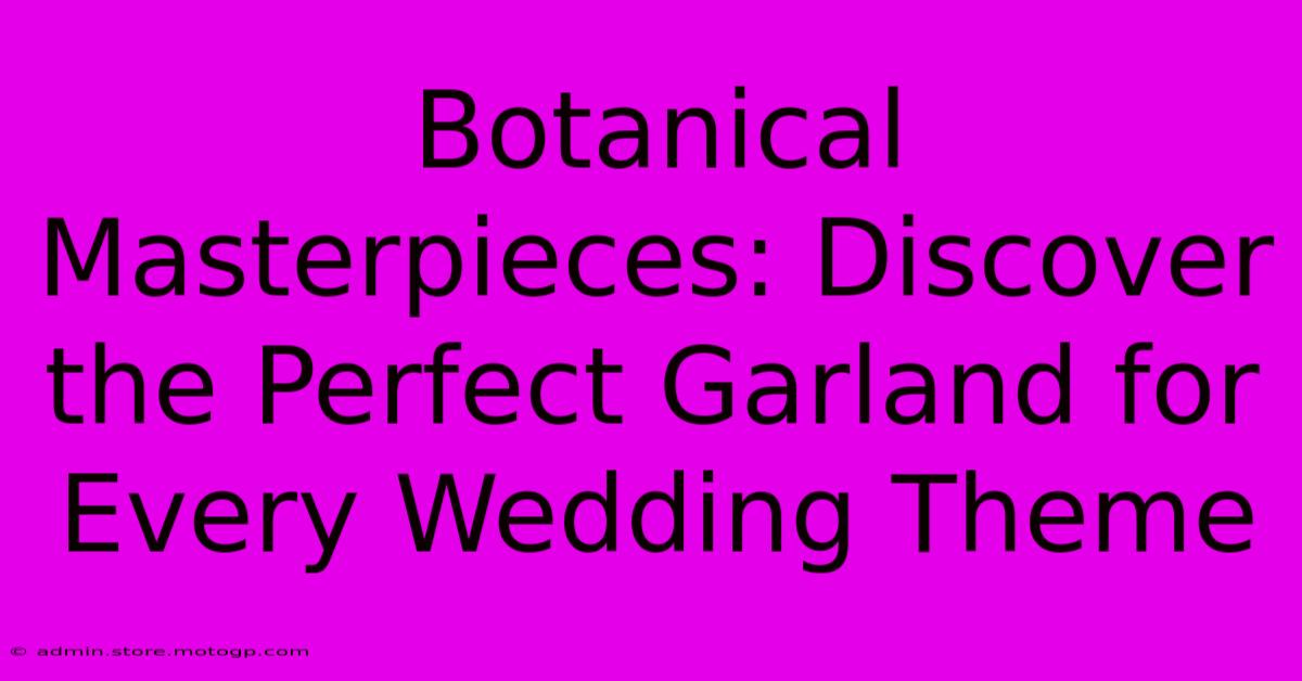 Botanical Masterpieces: Discover The Perfect Garland For Every Wedding Theme