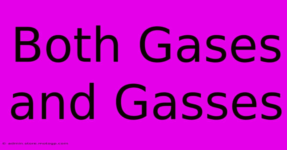 Both Gases And Gasses