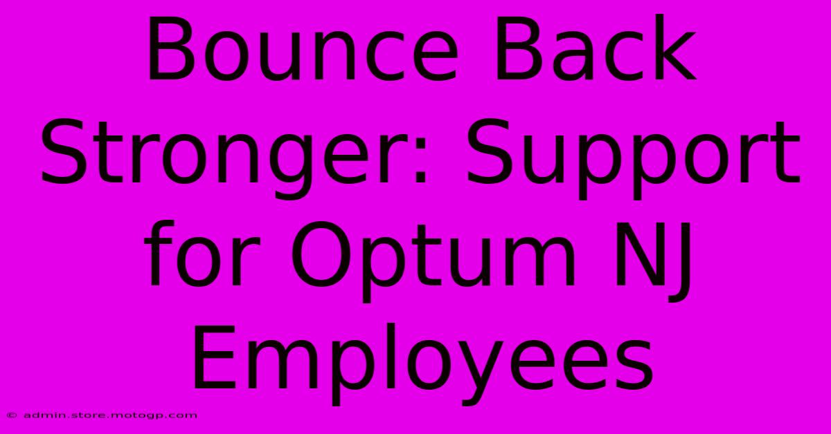 Bounce Back Stronger: Support For Optum NJ Employees