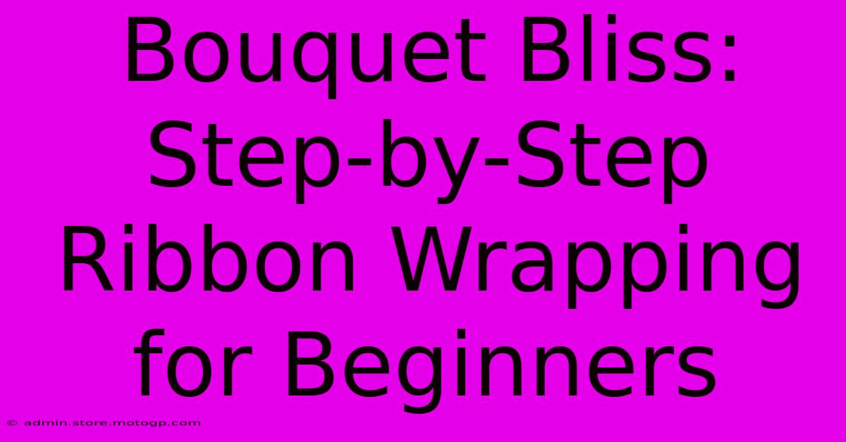 Bouquet Bliss: Step-by-Step Ribbon Wrapping For Beginners