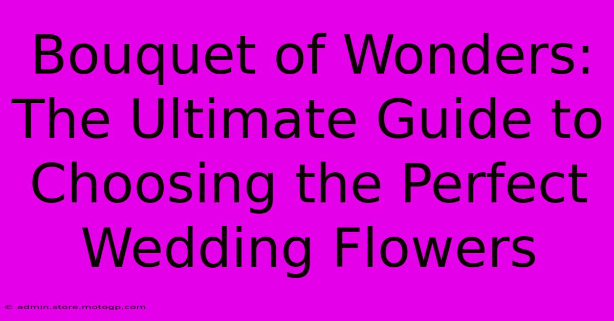 Bouquet Of Wonders: The Ultimate Guide To Choosing The Perfect Wedding Flowers