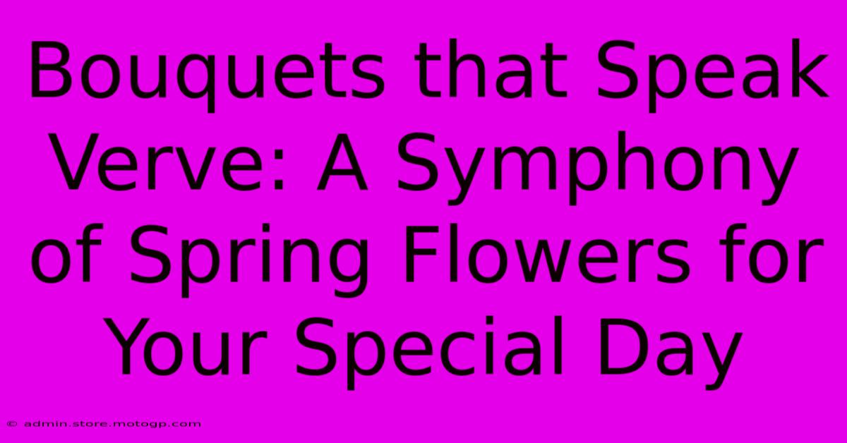 Bouquets That Speak Verve: A Symphony Of Spring Flowers For Your Special Day