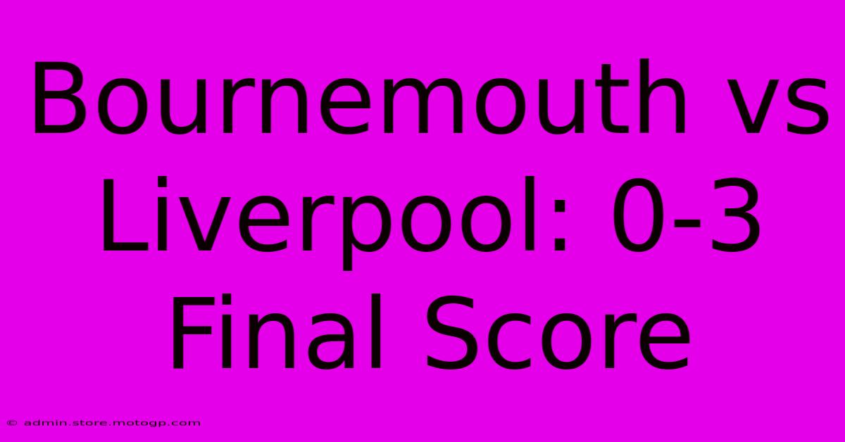 Bournemouth Vs Liverpool: 0-3 Final Score