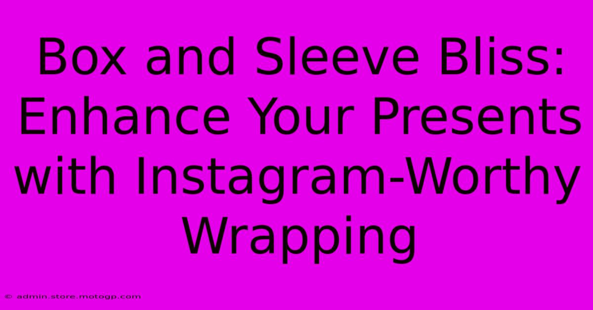 Box And Sleeve Bliss: Enhance Your Presents With Instagram-Worthy Wrapping