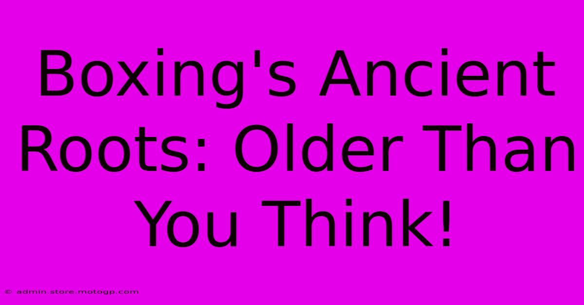 Boxing's Ancient Roots: Older Than You Think!