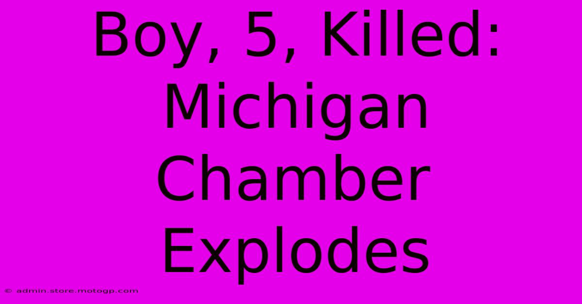 Boy, 5, Killed: Michigan Chamber Explodes